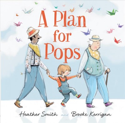 A plan for Pops / Heather Smith and Brooke Kerrigan.