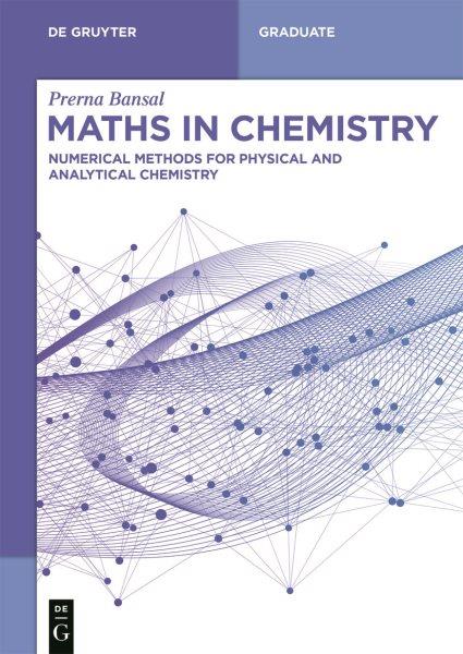 Maths in chemistry : numerical methods for physical and analytical chemistry / Prerna Bansal.