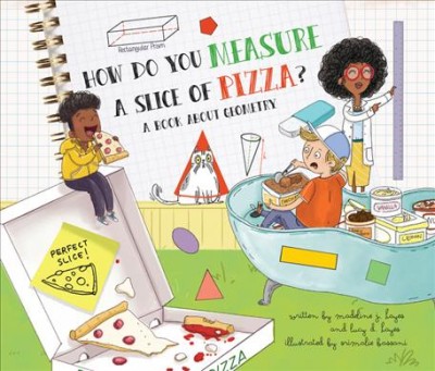 How do you measure a slice of pizza? : a book about geometry / Madeline J. Hayes.