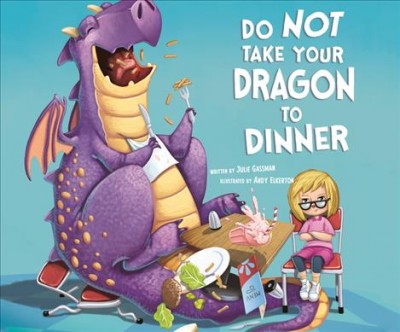 Do not take your dragon to dinner / written by Julie Gassman.