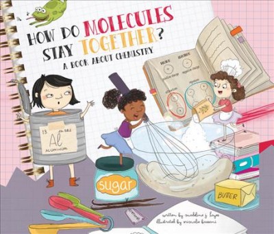 How do molecules stay together? : a book about chemistry / Madeline J. Hayes.