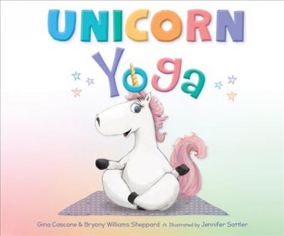 Unicorn yoga / written by Gina Cascone and Bryony Williams Sheppard.