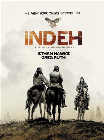 Indeh : a story of the Apache wars / Ethan Hawke, Greg Ruth.