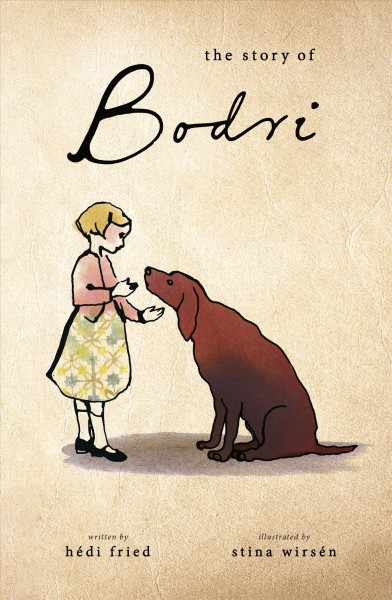 The story of Bodri / Hédi Fried ; illustrated by Stina Wirsén ; translated by Linda Schenck.