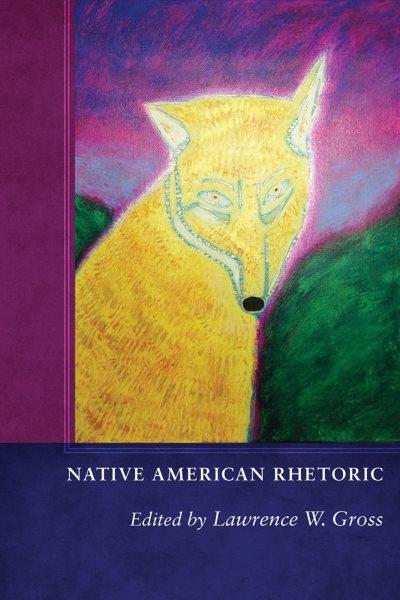 Native American rhetoric / edited by Lawrence W. Gross.