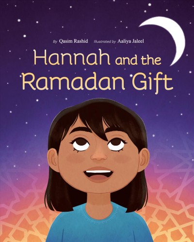 Hannah and the Ramadan gift / by Qasim Rashid ; illustrated by Aaliya Jaleel.