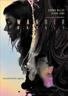 Wander darkly [DVD videorecording] / Lionsgate presents ; a S/H Pictures, 51 Entertainment production ; written and directed by Tara Miele ; produced by Lynette Howell Taylor, Samantha Housman, Shivani Rawat and Monica Levinson.