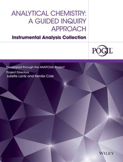 Analytical chemistry : a guided inquiry approach / Juliette Lantz & Renee Cole, project directors.