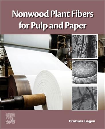 Nonwood plant fibers for pulp and paper / Pratima Bajpai.