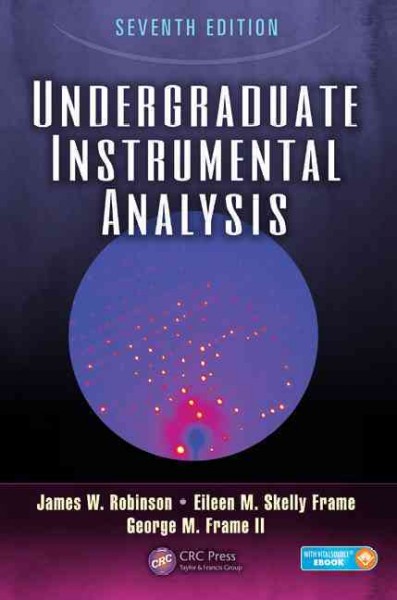 Undergraduate instrumental analysis / James W. Robinson, Eileen M. Skelly Frame, George M. Frame II.