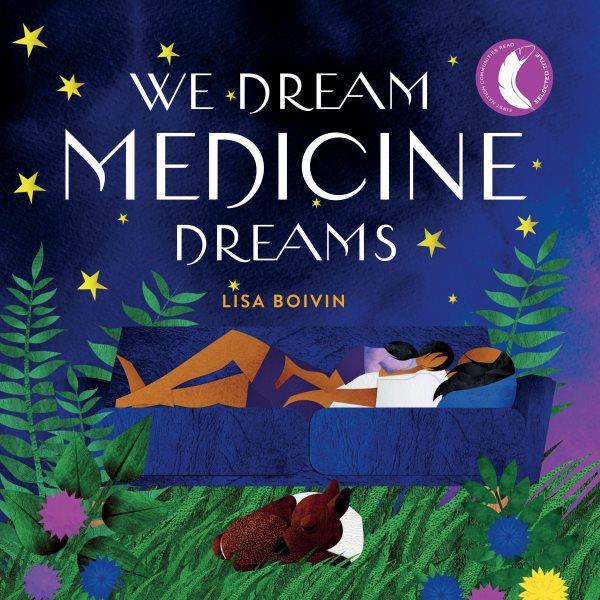 We dream medicine dreams [electronic resource]. Lisa Boivin.