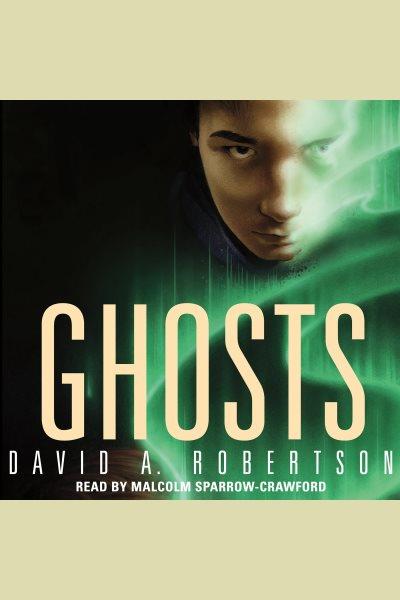 Ghosts [electronic resource] : The reckoner series, book 3. David A Robertson.
