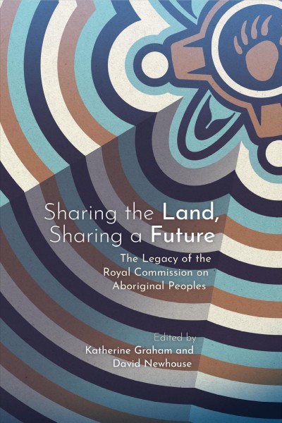 Sharing the land, sharing a future / edited by Katherine A.H. Graham and David Newhouse.