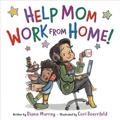 Help Mom work from home! / Diana Murray ; illustrated by Cori Doerrfeld.