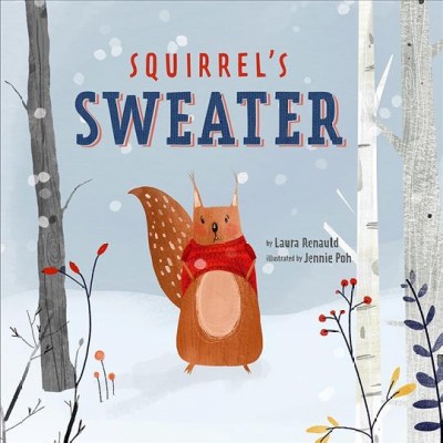 Squirrel's sweater / by Laura Renauld ; illustrated by Jennie Poh.