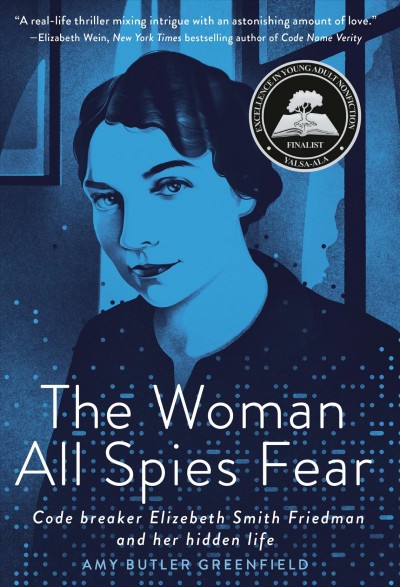 The woman all spies fear : code breaker Elizebeth Smith Friedman and her hidden life / Amy Butler Greenfield.