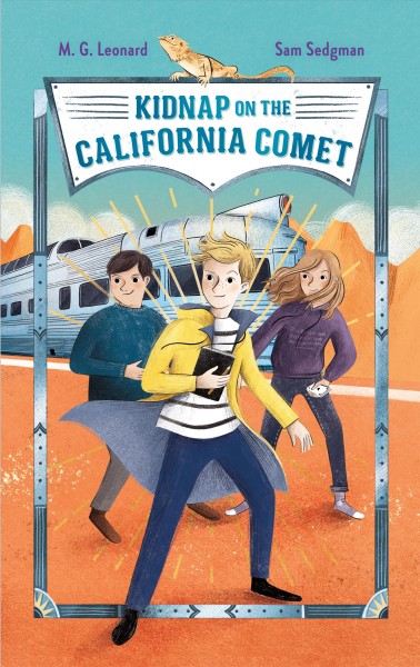 Kidnap on the California Comet / M. G. Leonard and Sam Sedgman ; illustrations by Elisa Paganelli.