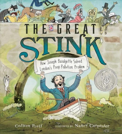 The great stink : how Joseph Bazalgette solved London's poop pollution problem / Colleen Paeff ; illustrated by Nancy Carpenter.