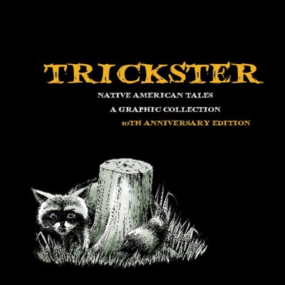 Trickster : Native American tales : a graphic collection / [compiled and edited by Matt Dembicki].