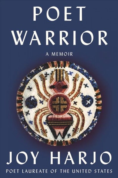 Poet warrior : a memoir / Joy Harjo.