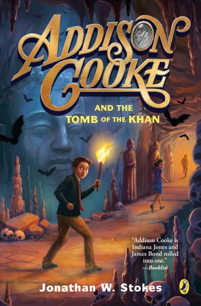 Addison Cooke and the Tomb of the Khan / Jonathan W. Stokes.