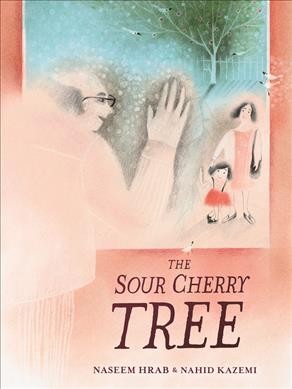 The sour cherry tree / written by Naseem Hrab ; illustrated by Nahid Kazemi.
