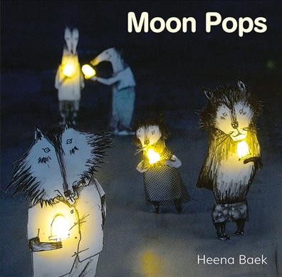 Moon pops / by Heena Baek ; translated by Jieun Kiaer.