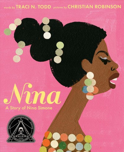 Nina : a story of Nina Simone / words by Traci N. Todd ; pictures by Christian Robinson.