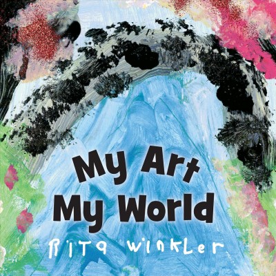 My art, my world / Rita Winkler with Helen Winkler and Mark Winkler.