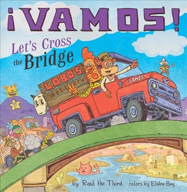¡Vamos! Let's cross the bridge / by Raúl the Third ; colors by Elaine Bay.