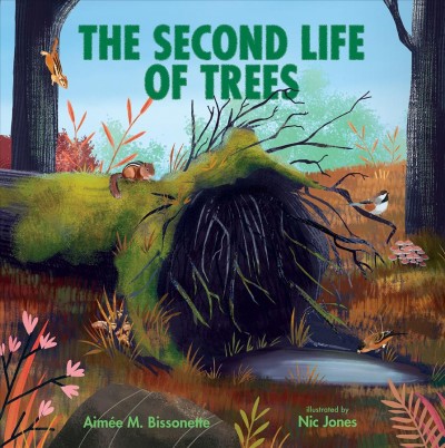 The second life of trees / Aimée Bissonette ; illustrated by Nic Jones.