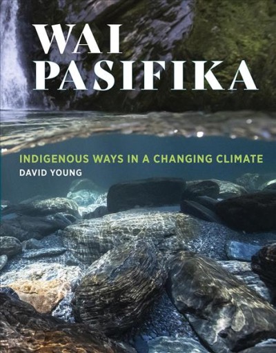 Wai Pasifika : indigenous ways in a changing climate / David Young.