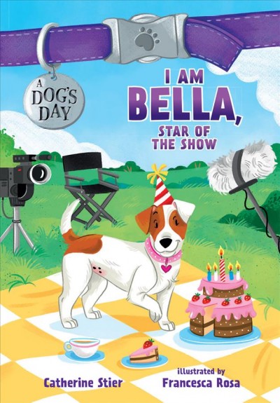 I am Bella, star of the show / Catherine Stier ; illustrated by Francesca Rosa.