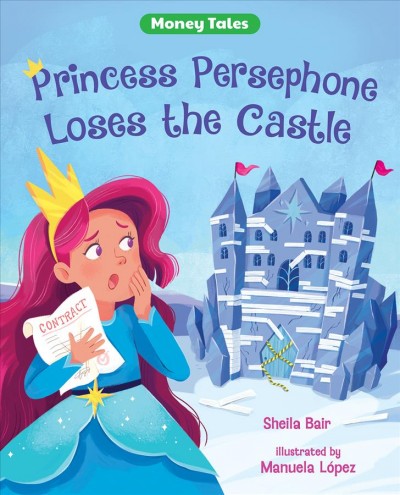 Princess Persephone loses the castle / Sheila Bair ; illustrated by Manuela López.