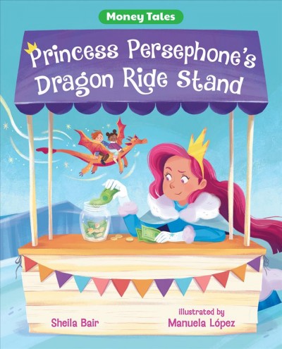 Princess Persephone's dragon ride stand / Sheila Bair ; illustrated by Manuela López.
