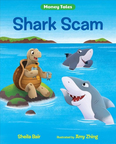Shark scam / Sheila Bair ; illustrated by Amy Zhing.