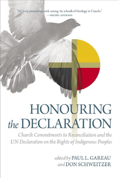 Honouring the declaration : church commitments to reconciliation and the UN Declaration on the Rights of Indigenous Peoples / edited by Don Schweitzer and Paul L. Gareau.