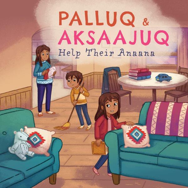 Palluq & Qiliqti : help their Anaanatsiaq / written by Jeela Palluq-Cloutier ; illustrated by Michelle Simpson.