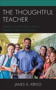 The thoughtful teacher : making connections with a diverse student population / James D. Kirylo.