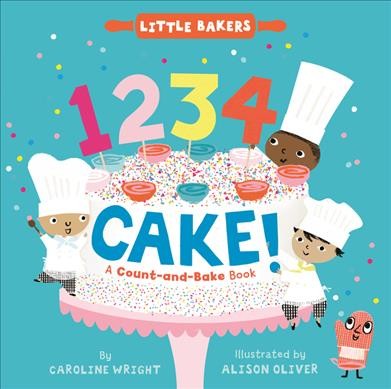 1234 cake! : a count-and-bake book / by Caroline Wright ; illustrated by Alison Oliver.