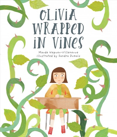 Olivia wrapped in vines / Maude Nepveu-Villeneuve ; illustrations by Sandra Dumais ; translated by Charles Simard.