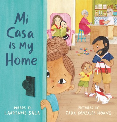 Mi casa is my home / words by Laurenne Sala ; pictures by Zara González Hoang.
