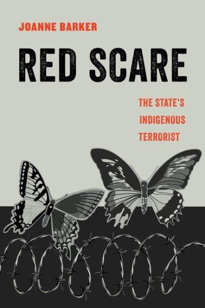Red Scare : the state's Indigenous terrorist / Joanne Barker.
