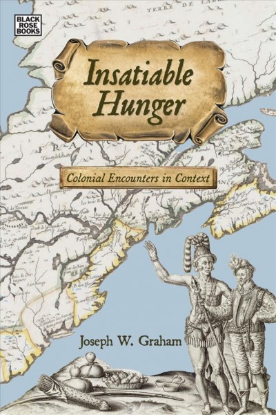 Insatiable hunger : colonial encounters in context / Joseph W. Graham.