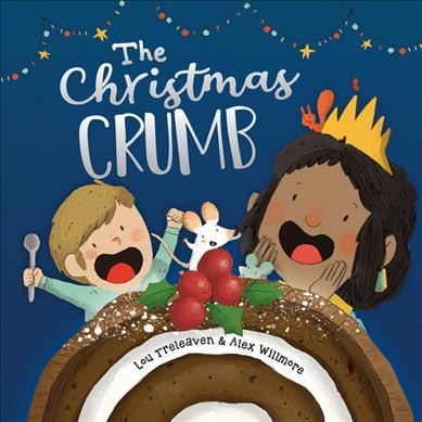 The Christmas crumb / Lou Treleaven & Alex Willmore.