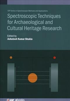 Spectroscopic techniques for archaeological and cultural heritage research / edited by Ashutosh Kumar Shukla.
