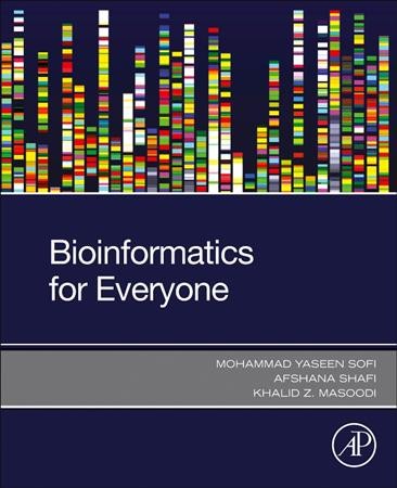 Bioinformatics for everyone / Mohammad Yaseen Sofi, Afshana Shafi, Khalid Z. Masoodi.