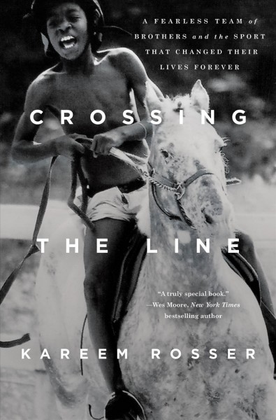 Crossing the line : a fearless team of brothers and the sport that changed their lives forever / Kareem Rosser.