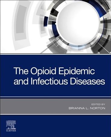 The opioid epidemic and infectious diseases / edited by Brianna L. Norton, MD.