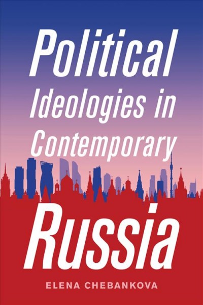 Political ideologies in contemporary Russia / Elena Chebankova.